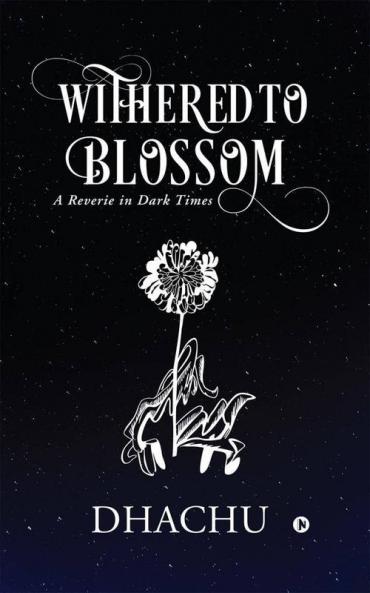 Withered To Blossom: A Reverie In Dark Times