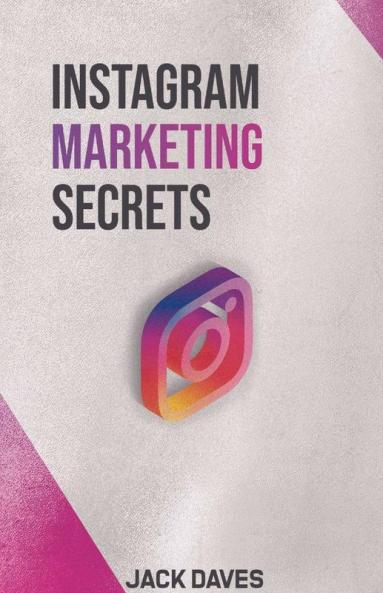 Instagram Marketing Secrets: The Complete Beginner'S Guide To Establish Your Personal Brand As A Social Media Influencer Create A Business Plan And Earn More Money (2022 Crash Course)