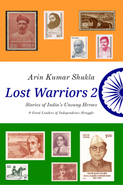 Lost Warriors 2 : Stories of India's Unsung Heroes : 8 Great Leaders of Independence Struggle