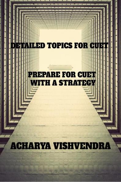 DETAILED TOPICS FOR CUET: PREPARE FOR CUET WITH A STRATEGY