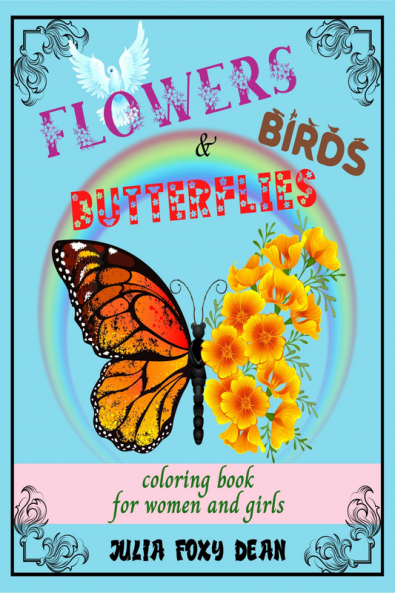 Flowers Butterflies &amp; Birds Coloring Book : Beautiful and Relaxing Activity Book for Women and Girls