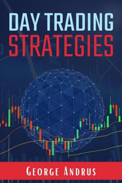 Day Trading Strategies: A Step-by-Step Guide for New Traders to Help Them Achieve Great Success and a Positive Return on Investment (ROI) in Just 19 Days! (2022 Crash Course for Beginners)