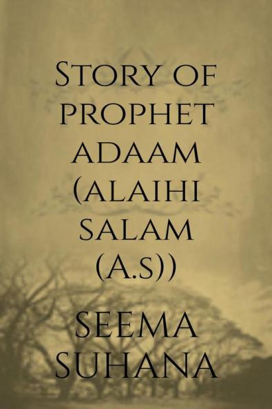Story of Prophet  Adaam (Alaihi Salam (A.S))