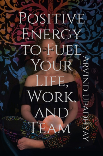 Positive Energy to Fuel Your Life Work and Team