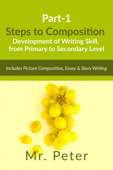 Steps to Composition (Development of Writing Skill from Primary to Secondary Level): Part-1 Includes Picture Composition Essay & Story Writing