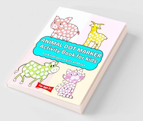 Animal Dot Marker Activity Book for kids For kindergarten girls and boys : Dot markers animal book with easy guided big dots for 2+ Age
