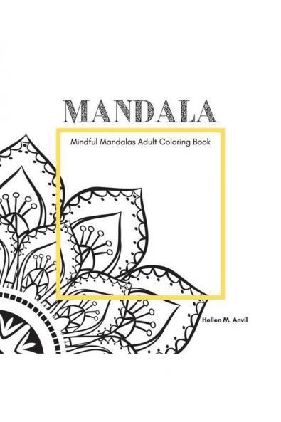 MANDALA - Mindful Mandalas Adult Coloring Book: Amazing Adult Coloring Books for Stress Relief and Relaxation