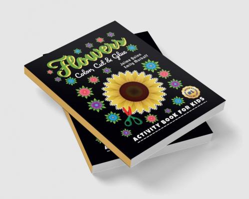 Flowers Color Cut & Glue : 3 IN 1 Scissor Skills Activity Book for Kids (Ages 3+) with Rose Jasmine Sunflower Tulip Marigold Hibiscus Daisy Water Lily Orchid  Pansy Lavender  and Ma...
