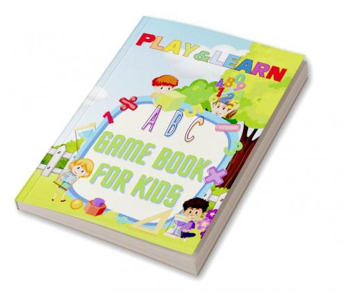 Play & Learn Game Book For Kids : Fun Games for Early Learning-Ages 4-8