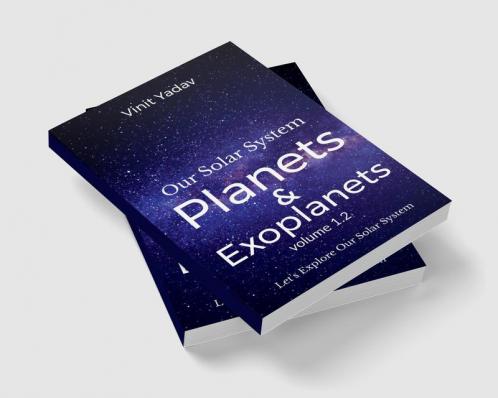 Our Solar System- Planets and Exoplanets Volume- 1.2
