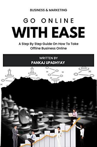 Go Online With Ease : A Step By Step Guide On How To Take Your Business From Offline To Online