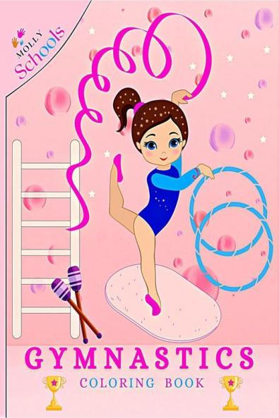Gymnastics Coloring Book : Gymnastics Coloring Book for Girls Ages 4-8 Who love Gymnastics Exercises | 38 Gymnastics Coloring (Colouring Books Molly Schools)