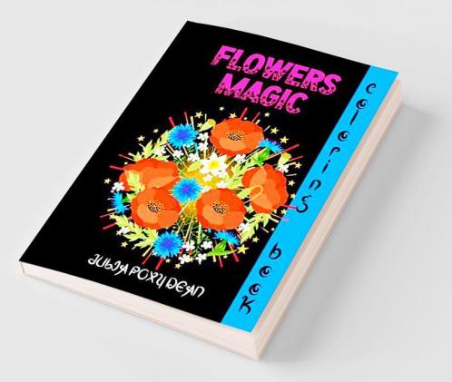 Flowers Magic Coloring Book : Beautiful Drawings to Relax and Express your Creativity for Adults and Teenagers