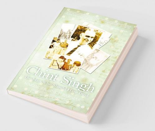 Chint Singh: The Man Who Should Have Died