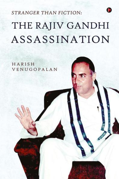 Stranger than Fiction: The Rajiv Gandhi Assassination