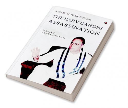 Stranger than Fiction: The Rajiv Gandhi Assassination