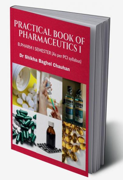 Practical Book of Pharmaceutics I : B.Pharm Semester I (As per latest syllabus prescribed by P.C.I )