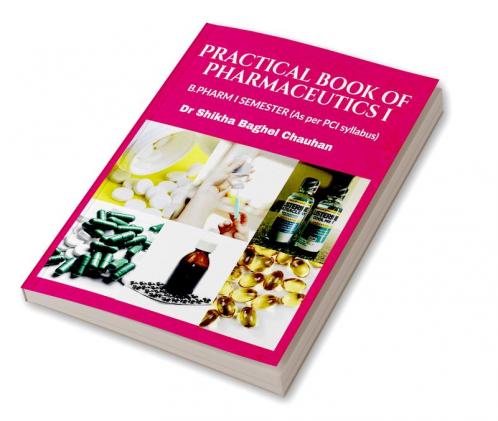 Practical Book of Pharmaceutics I : B.Pharm Semester I (As per latest syllabus prescribed by P.C.I )