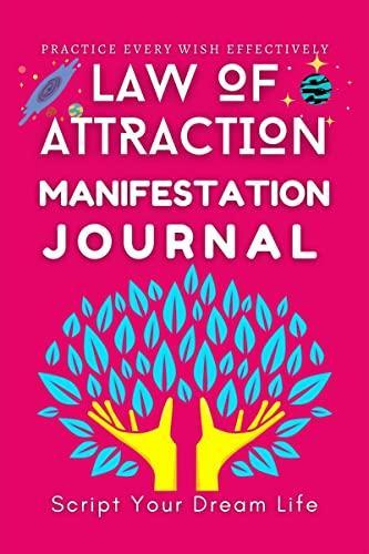 Law of Attraction Manifestation Journal Script your Dream life with 6 week Practice of Law of attraction - Write Your Dreams and Make Them a Reality!