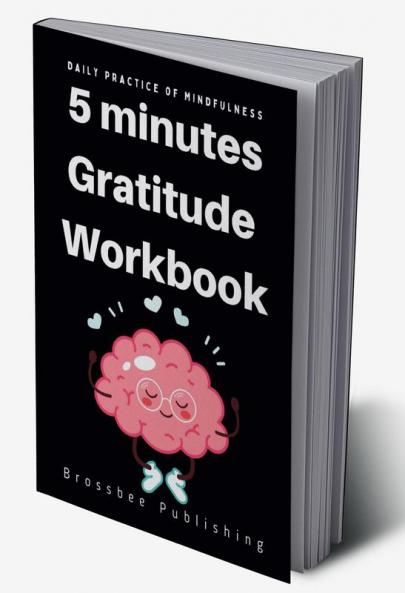 5 Minutes Gratitude Workbook : The Gratitude Journal for Daily Random Thankfulness (Happiness Every Day)