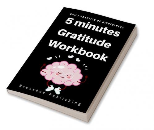 5 Minutes Gratitude Workbook : The Gratitude Journal for Daily Random Thankfulness (Happiness Every Day)