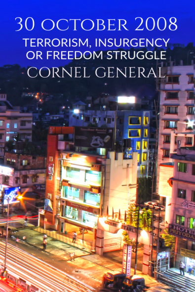 30 OCTOBER 2008 : TERRORISM INSURGENCY OR FREEDOM STRUGGLE