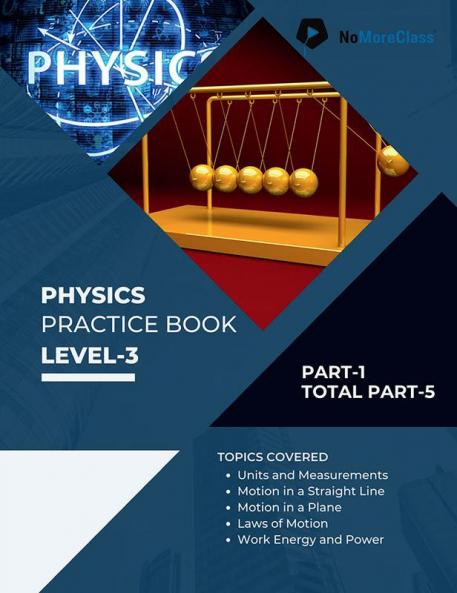 Physics Practice Book Level-3 Part 1 of 5 : NoMoreClass Physics Practice Book