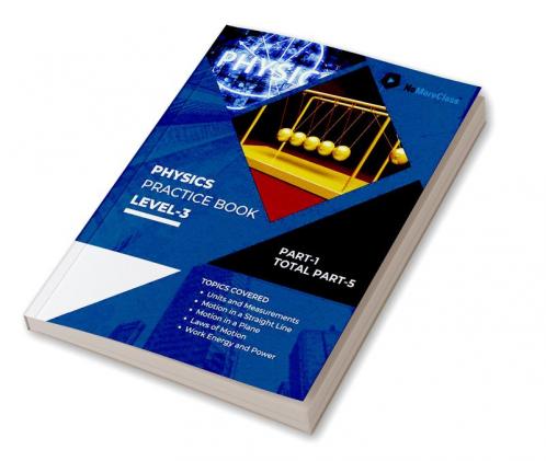 Physics Practice Book Level-3 Part 1 of 5 : NoMoreClass Physics Practice Book