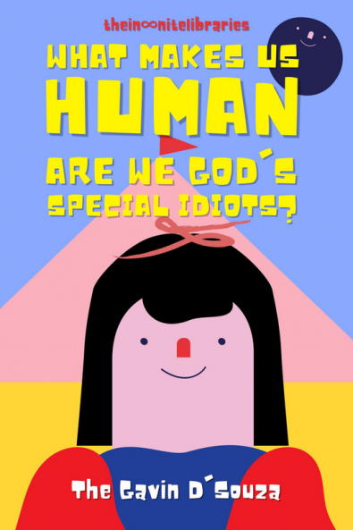 What Makes Us Human : Are We God's Special Idiots