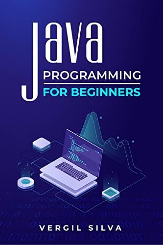 Java Programming for Beginners : Improve your Software Engineering Skills by Learning to Code using an Object-Oriented Program. Learn about the Virtual Machine Javascript and Machine Code (2022)