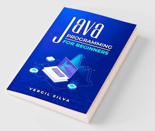 Java Programming for Beginners : Improve your Software Engineering Skills by Learning to Code using an Object-Oriented Program. Learn about the Virtual Machine Javascript and Machine Code (2022)