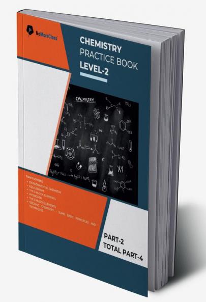 Chemistry Practice Book Level-2 Part 2 of 4 : NoMoreClass Chemistry Practice Book