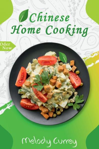 Chinese Home Cooking : The Ultimate Cookbook For Preparing Over 100 Delicious Traditional Wok And Modern Chinese Recipes At Home  (International Cooking Guide 2022 for Beginners)