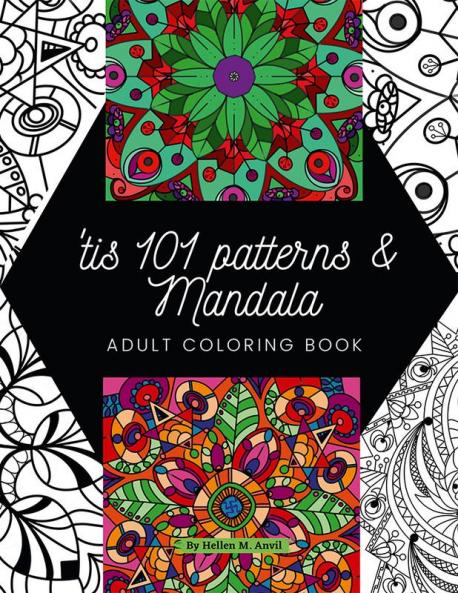 ‘tis 101 Patterns & Mandalas : Amazing Adult Coloring Book for Stress Relief and Relaxation Featuring Mindfulness Mandala Coloring Pages for Meditation and Pattern Designs for Anxiety