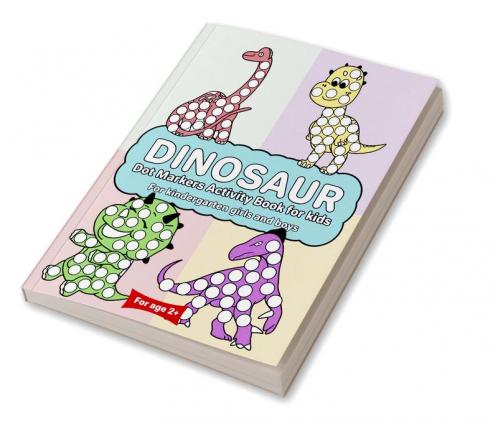 Dinosaur Dot Marker Activity Book for kids For kindergarten girls and boys : Dot markers dinosaur book with easy guided big dots for 2+ Age