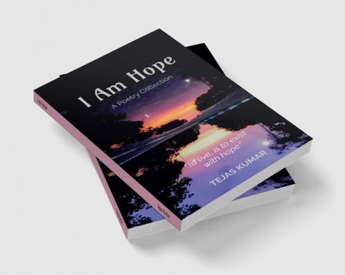 I Am Hope : A poetry collection of my 22 poems.