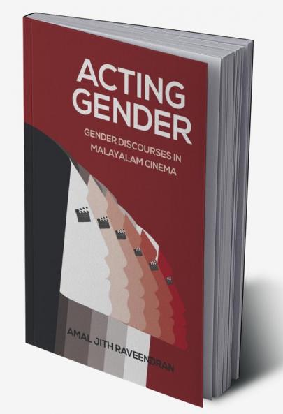 ACTING GENDER - Gender Discourses in Malayalam Cinema