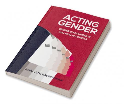 ACTING GENDER - Gender Discourses in Malayalam Cinema