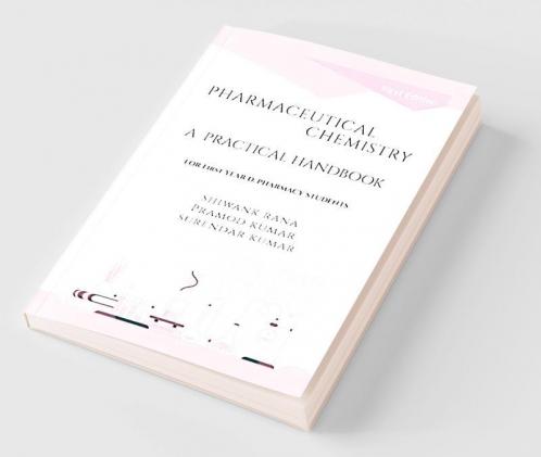 PHARMACEUTICAL CHEMISTRY A PRACTICAL HANDBOOK : FOR 1st YEAR D. PHARMACY STUDENTS (As Per PCI Syllabus Course Code: ER20-12P)