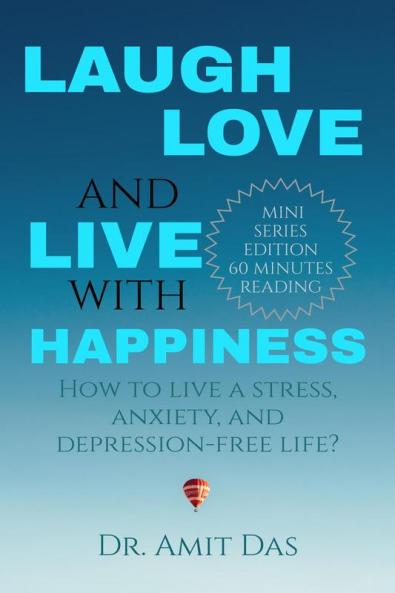 LAUGH LOVE AND LIVE WITH HAPPINESS : How to live a stress anxiety and depression-free life?