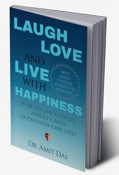LAUGH LOVE AND LIVE WITH HAPPINESS : How to live a stress anxiety and depression-free life?