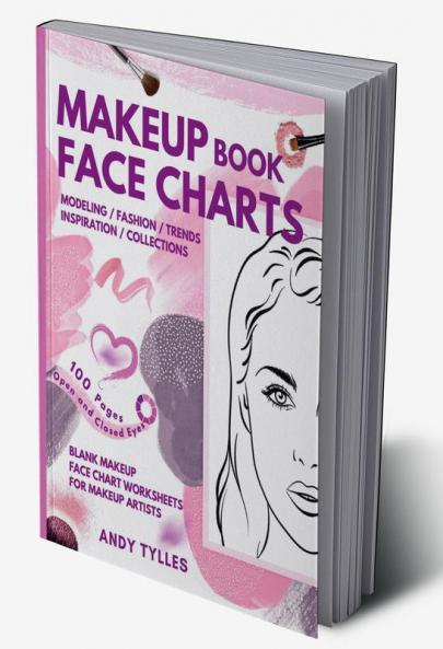 Makeup Book Face Charts : Blank Face Charts for Makeup Artists from Beginner to Pro, Makeup Practice Book and Coloring. Faces with Open and Closed Eyes. Gift Idea Pro & Amateur Makeup Artists.