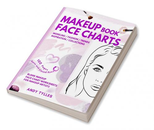Makeup Book Face Charts : Blank Face Charts for Makeup Artists from Beginner to Pro, Makeup Practice Book and Coloring. Faces with Open and Closed Eyes. Gift Idea Pro & Amateur Makeup Artists.
