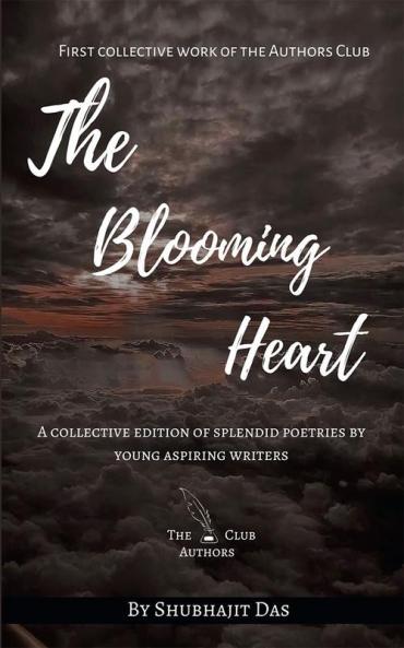 The Blooming Heart : A collective edition of splendid poetries by young aspiring writers