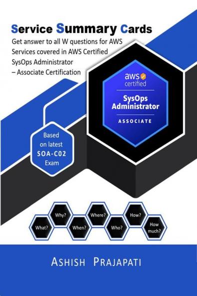 AWS Certified SysOps Administrator – Associate Certification - Service Summary Cards : Get answer to all W questions for AWS Services covered in AWS Certified SysOps Administrator – Associate Exam ...