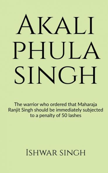 Akali Phula Singh : Why he is known as the 'Protector of the Sikh Faith'?