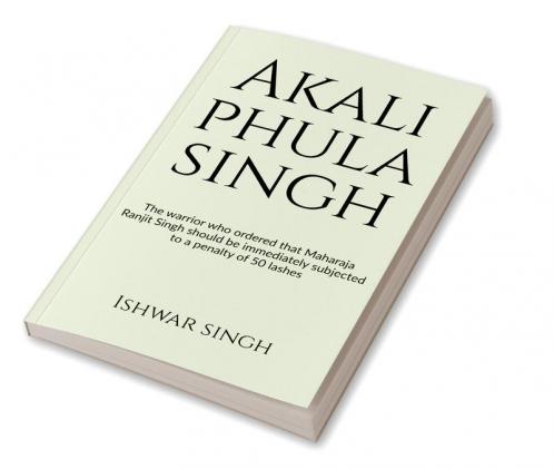 Akali Phula Singh : Why he is known as the 'Protector of the Sikh Faith'?