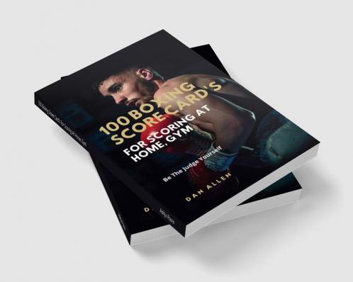 100 Boxing Score Card's For Scoring At Home Gym: Be The Judge Yourself