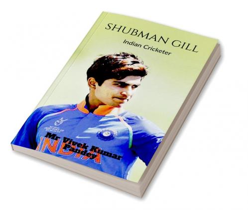 Shubman Gill : Indian Cricketer