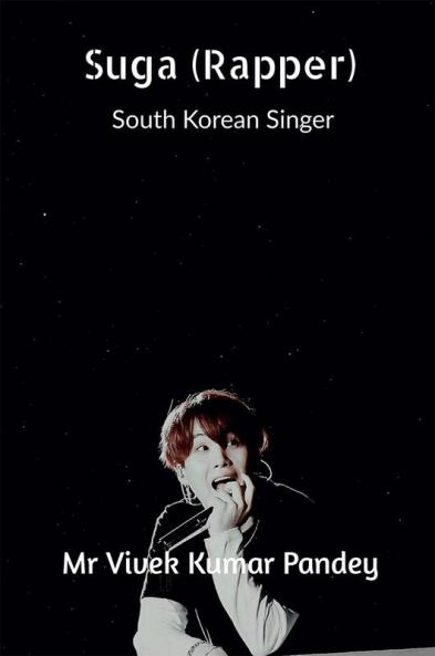 Suga (Rapper) : South Korean Singer